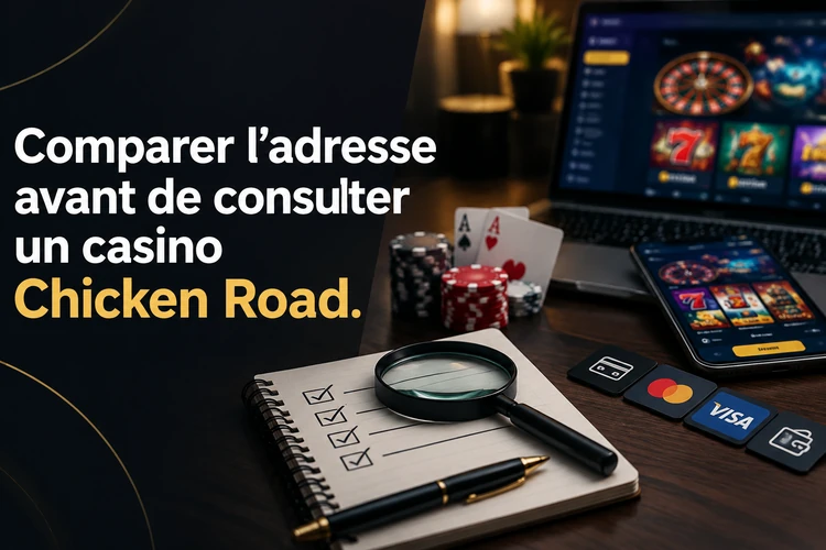 Comparer l’adresse avant de consulter un casino Chicken Road